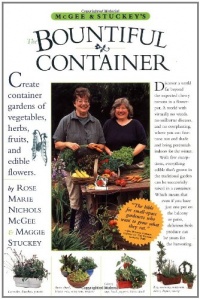 McGee & Stuckey's Bountiful Container: Create Container Gardens of Vegetables, Herbs, Fruits, and Edible Flowers