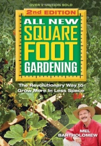 All New Square Foot Gardening, Second Edition: The Revolutionary Way to Grow More In Less Space All New Square Foot Gardening, Second Edition: The Revolutionary Way to Grow More In Less Space