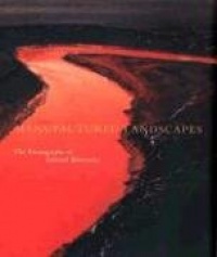 Manufactured Landscapes: The Photographs of Edward Burtynsky Manufactured Landscapes: The Photographs of Edward Burtynsky