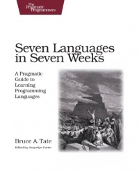 Seven Languages in Seven Weeks: A Pragmatic Guide to Learning Programming Languages (Pragmatic Programmers) Seven Languages in Seven Weeks: A Pragmatic Guide to Learning Programming Languages (Pragmatic Programmers)