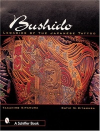 Bushido: Legacies of the Japanese Tattoo Bushido: Legacies of the Japanese Tattoo