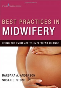 Best Practices in Midwifery: Using the Evidence to Implement Change Best Practices in Midwifery: Using the Evidence to Implement Change