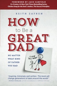 How to Be a Great Dad: No Matter What Kind of Father You Had How to Be a Great Dad: No Matter What Kind of Father You Had