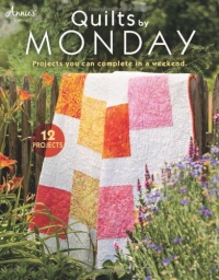 Quilts by Monday: Projects You Can Complete in a Weekend (Annie's Quilting) Quilts by Monday: Projects You Can Complete in a Weekend (Annie's Quilting)