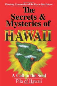 The Secrets and Mysteries of Hawaii: A Call to the Soul The Secrets and Mysteries of Hawaii: A Call to the Soul