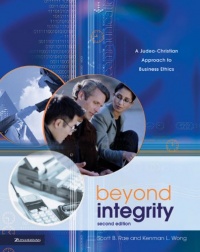 Beyond Integrity: A Judeo-Christian Approach to Business Ethics Beyond Integrity: A Judeo-Christian Approach to Business Ethics