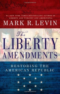 The Liberty Amendments: Restoring the American Republic The Liberty Amendments: Restoring the American Republic