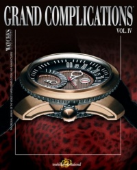Grand Complications: High Quality Watchmaking Volume IV Grand Complications: High Quality Watchmaking Volume IV