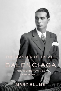 The Master of Us All: Balenciaga, His Workrooms, His World The Master of Us All: Balenciaga, His Workrooms, His World