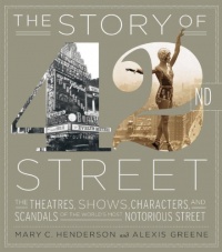 The Story of 42nd Street: The Theatres, Shows, Characters, and Scandals of the World's Most Notorious Street The Story of 42nd Street: The Theatres, Shows, Characters, and Scandals of the World's Most Notorious Street