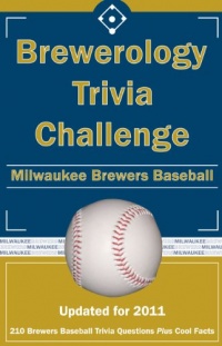 Brewerology Trivia Challenge: Milwaukee Brewers Baseball Brewerology Trivia Challenge: Milwaukee Brewers Baseball