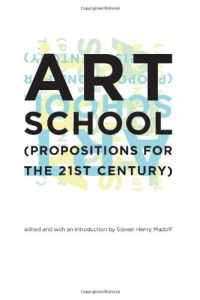 Art School: (Propositions for the 21st Century) Art School: (Propositions for the 21st Century)