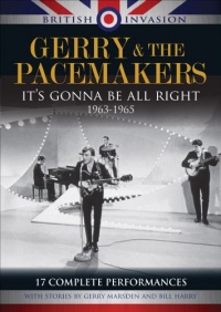 British Invasion: Gerry & The Pacemakers - It's Gonna Be All Right, 1963-1965 British Invasion: Gerry & The Pacemakers - It's Gonna Be All Right, 1963-1965