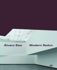 Álvaro Siza: Modern Redux Álvaro Siza: Modern Redux