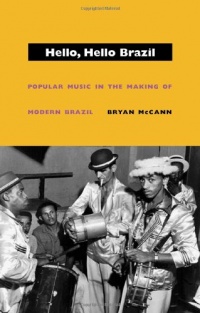 Hello, Hello Brazil: Popular Music in the Making of Modern Brazil Hello, Hello Brazil: Popular Music in the Making of Modern Brazil