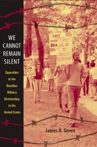 We Cannot Remain Silent: Opposition to the Brazilian Military Dictatorship in the United States (Radical Perspectives) We Cannot Remain Silent: Opposition to the Brazilian Military Dictatorship in the United States (Radical Perspectives)