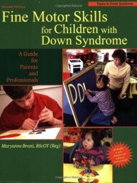 Fine Motor Skills for Children With Down Syndrome: A Guide for Parents And Professionals (Topics in Down Syndrome) Fine Motor Skills for Children With Down Syndrome: A Guide for Parents And Professionals (Topics in Down Syndrome)