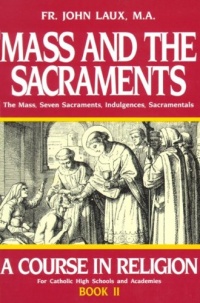 Mass and the Sacraments Book II (A Course in Religion for Catholic High Schools and Academies Ser.) Mass and the Sacraments Book II (A Course in Religion for Catholic High Schools and Academies Ser.)