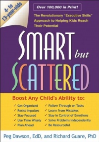 Smart but Scattered: The Revolutionary Executive Skills Approach to Helping Kids Reach Their Potential