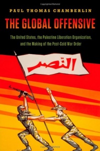 The Global Offensive: The United States, the Palestine Liberation Organization, and the Making of the Post-Cold War Order (Oxford Studies in International History) The Global Offensive: The United States, the Palestine Liberation Organization, and the Making of the Post-Cold War Order (Oxford Studies in International History)