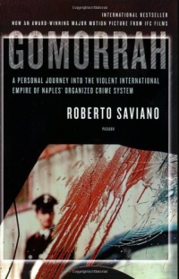 Gomorrah: A Personal Journey into the Violent International Empire of Naples' Organized Crime System Gomorrah: A Personal Journey into the Violent International Empire of Naples' Organized Crime System