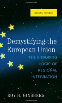 Demystifying the European Union: The Enduring Logic of Regional Integration Demystifying the European Union: The Enduring Logic of Regional Integration