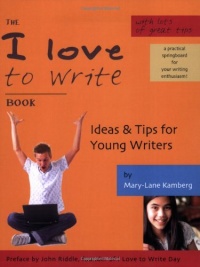 The I Love To Write Book - Ideas & Tips for Young Writers The I Love To Write Book - Ideas & Tips for Young Writers