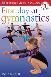 DK Readers: First Day at Gymnastics (Level 1: Beginning to Read) DK Readers: First Day at Gymnastics (Level 1: Beginning to Read)