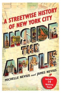 Inside the Apple: A Streetwise History of New York City Inside the Apple: A Streetwise History of New York City
