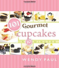 101 Gourmet Cupcakes in 10 Minutes (101 Gourmet Cookbooks) 101 Gourmet Cupcakes in 10 Minutes (101 Gourmet Cookbooks)