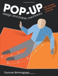 Pop-Up Design and Paper Mechanics: How to Make Folding Paper Sculpture Pop-Up Design and Paper Mechanics: How to Make Folding Paper Sculpture
