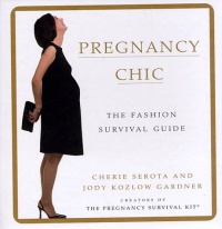 Pregnancy Chic: The Fashion Survival Guide Pregnancy Chic: The Fashion Survival Guide