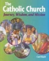 The Catholic Church: Journey, Wisdom, and Mission (Student Text) (High school textbooks)