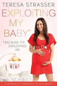 Exploiting My Baby: A Memoir of Pregnancy & Childbirth