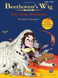 Beethoven's Wig: Sing Along Symphonies (Piano/Vocal Songbook) Beethoven's Wig: Sing Along Symphonies (Piano/Vocal Songbook)