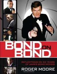 Bond On Bond: Reflections on 50 years of James Bond Movies Bond On Bond: Reflections on 50 years of James Bond Movies