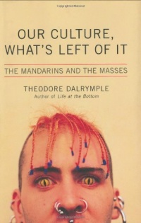 Our Culture, What's Left of It: The Mandarins and the Masses Our Culture, What's Left of It: The Mandarins and the Masses