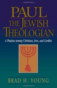 Paul the Jewish Theologian: A Pharisee among Christians, Jews, and Gentiles