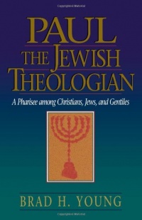 Paul the Jewish Theologian: A Pharisee among Christians, Jews, and Gentiles Paul the Jewish Theologian: A Pharisee among Christians, Jews, and Gentiles