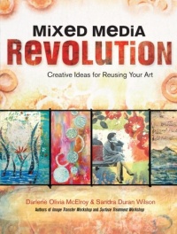 Mixed Media Revolution: Creative Ideas for Reusing Your Art Mixed Media Revolution: Creative Ideas for Reusing Your Art