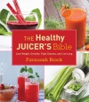 The Healthy Juicer's Bible: Lose Weight, Detoxify, Fight Disease, and Live Long