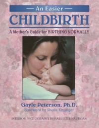 An Easier Childbirth: A Mother's Guide to Birthing Normally An Easier Childbirth: A Mother's Guide to Birthing Normally