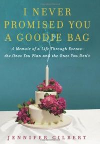 I Never Promised You a Goodie Bag: A Memoir of a Life Through Events--the Ones You Plan and the Ones You Don't I Never Promised You a Goodie Bag: A Memoir of a Life Through Events--the Ones You Plan and the Ones You Don't