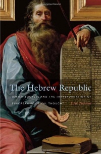 The Hebrew Republic: Jewish Sources and the Transformation of European Political Thought The Hebrew Republic: Jewish Sources and the Transformation of European Political Thought