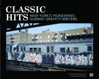 Classic Hits: New York's Pioneering Subway Graffiti Writers Classic Hits: New York's Pioneering Subway Graffiti Writers