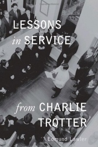 Lessons in Service from Charlie Trotter Lessons in Service from Charlie Trotter