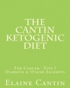 The Cantin Ketogenic Diet: For Cancer, Type I Diabetes & Other Ailments