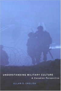 Understanding Military Culture: A Canadian Perspective Understanding Military Culture: A Canadian Perspective