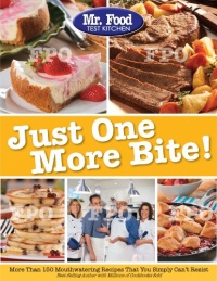 Mr. Food Test Kitchen Just One More Bite!: More Than 150 Mouthwatering Recipes You Simply Can't Resist Mr. Food Test Kitchen Just One More Bite!: More Than 150 Mouthwatering Recipes You Simply Can't Resist