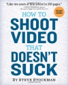 How to Shoot Video That Doesn't Suck: Advice to Make Any Amateur Look Like a Pro